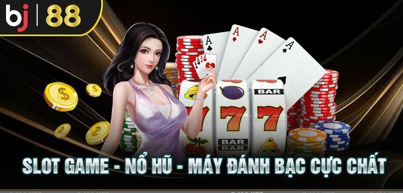 Slot game BJ88 vui nhộn kiếm tiền không còn là vấn đề